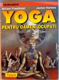 YOGA PENTRU OAMENI OCUPATI de MIRIAM FREEDMAN, JANICE HANKES, 1997