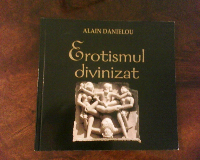 Alain Danielou Erotismul divinizat, editie bogat ilustrata