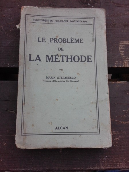 LE PROBLEME DE LA METHODE - MARIN STEFANESCO (CARTE IN LIMBA FRANCEZA)