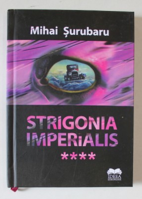 STRIGONIA IMPERIALIS de MIHAI SURUBARU , VOLUMUL 4 , APARUTA 2022 foto