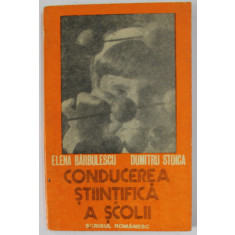 CONDUCEREA STIINTIFICA A SCOLII de ELENA BARBULESCU si DUMITRU STOICA , 1977