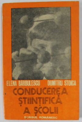 CONDUCEREA STIINTIFICA A SCOLII de ELENA BARBULESCU si DUMITRU STOICA , 1977 foto