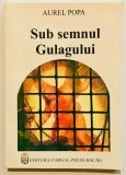 Sub Semnul Gulagului, Aurel Popa, inchisorile inchisori lagarele lagare comuniste, securisti, crimele comunismului, memorii, detinuti politici, 2001