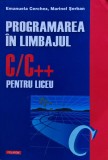 Programarea in limbajul C/C++ pentru liceu - 2005 - Emanuela Cerchez (Q117)