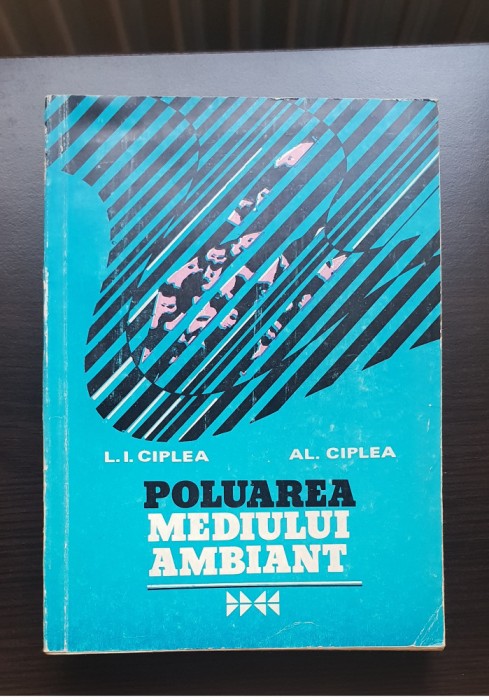 Poluarea mediului ambiant - L. I. Ciplea, Al. Ciplea