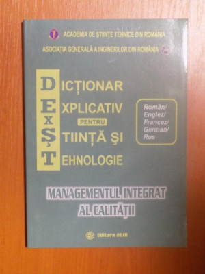 DICTIONAR EXPLICATIV PENTRU STIINTA SI TEHNOLOGIE , MANAGEMENTUL INTEGRAT AL CALITATII ( ROMAN / ENGLEZ / FRANCEZ / GERMAN / RUS ) , Bucuresti 2006 foto