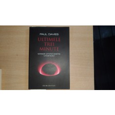 ULTIMELE TREI MINUTE - IPOTEZE PRIVIND SOARTA UNIVERSULUI - PAUL DAVIES