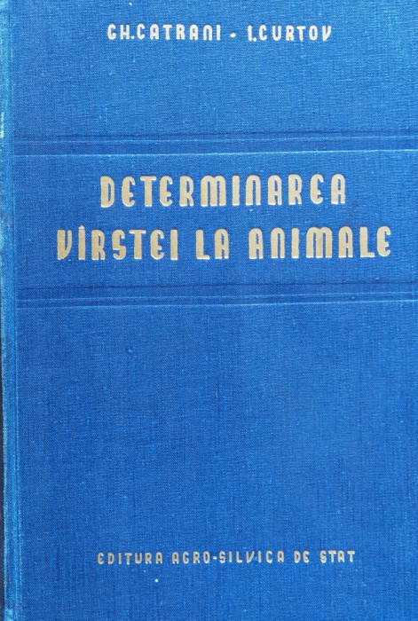 Determinarea Varstei La Animale (cu 113 Planse) - Ch. Catrani I. Curtov ,559576