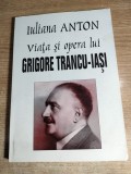 Viata si opera lui Grigore Trancu-Iasi - de Iuliana Anton (Editura Ararat, 1998)