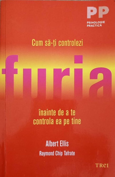 CUM SA-TI CONTROLEZI FURIA INAINTE DE A TE CONTROLA EA PE TINE-ALBERT ELLIS, RAYMOND CHIP TAFRATE-275313
