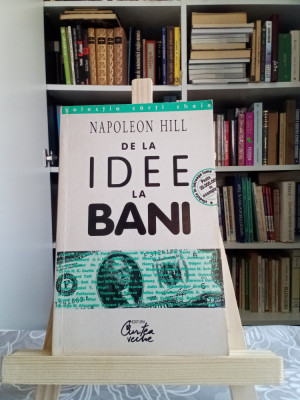 NAPOLEON HILL- DE LA IDEE LA BANI - CURTEA VECHE, 1998 foto