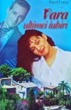 Vara ultimei iubiri - Pavel Corut - 1999 - Editura Pavel Corut - 224 pagini - Coperta brosata - Stare foarte buna