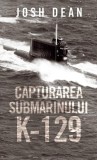 Capturarea submarinului - Paperback brosat - Josh Dean - RAO