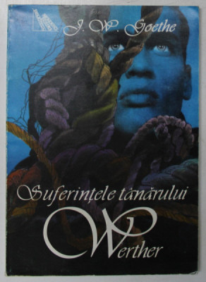 SUFERINTELE TANARULUI WERTHER de J. W. GOETHE , traducere de AL. PHILIPPIDE , 2000 foto