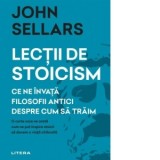 Lectii de stoicism. Ce ne invata filosofii antici despre cum sa traim - Claudia Roxana Olteanu, John Sellars