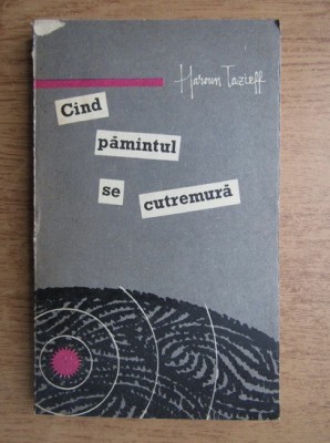 Haroun Tazieff - Cand pamantul se cutremura foto