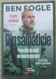 Ben Fogle - Din salbaticie. Povestile de viata ale unui explorator (ed. Pilot Books #Explorer) - autobiografie prezentator TV Channel 5 BBC