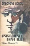 Prizonierul fara nume - Gheorghe Ivanoiu, Roman, Editura Albatros, An 1986, Literatura Romana