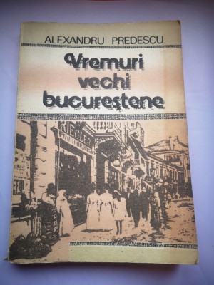 Vremuri vechi bucurestene - Alexandru Predescu foto