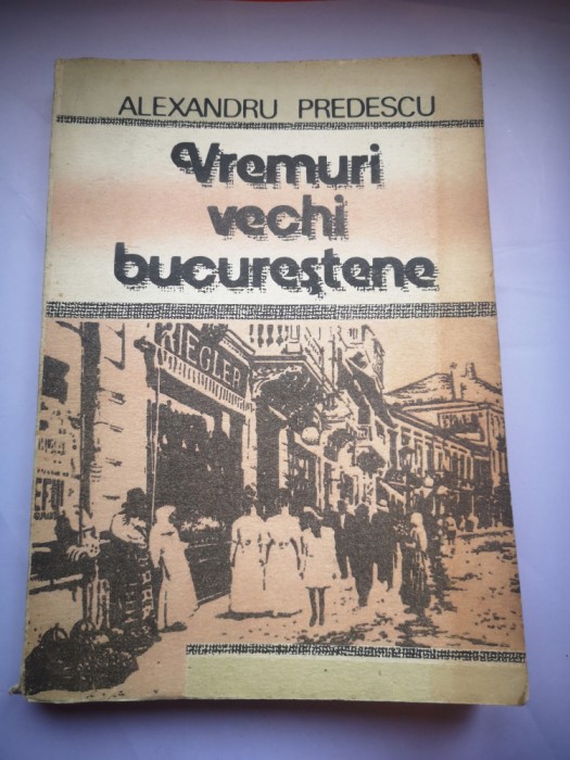 Vremuri vechi bucurestene - Alexandru Predescu