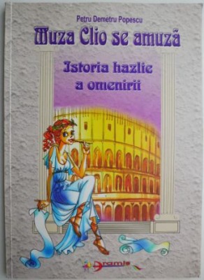 Muza Clio se amuza. Istoria hazlie a omenirii &amp;ndash; Petru Demetru Popescu (ilustratii de Zorina Baldescu) (cateva sublinieri) foto