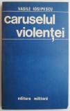 Caruselul violentei - Vasile Iosipescu - Carte de Istorie (Noua/Anticariat)