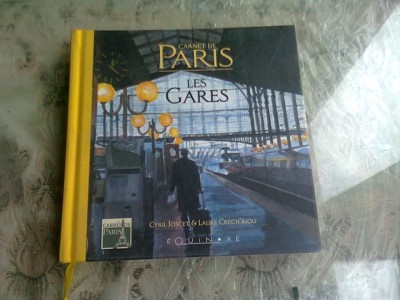 CARNET DE PARIS. LES GARES - CYRIL JOSCET (CARTE IN LIMBA FRANCEZA) foto