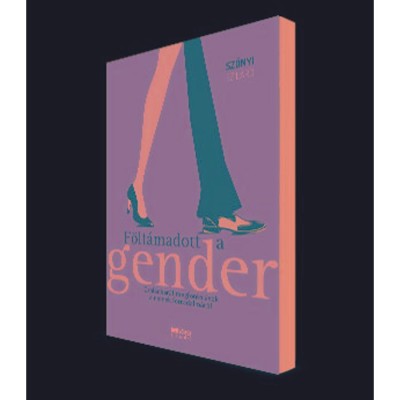 F&amp;ouml;lt&amp;aacute;madott a gender - Csal&amp;aacute;dbar&amp;aacute;t megfontol&amp;aacute;sok a nemek forradalm&amp;aacute;r&amp;oacute;l - Szőnyi Szil&amp;aacute;rd foto