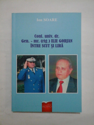 Conf. univ. dr. Gen. - mr. (rtg.) ILIE GORJAN INTRE SCUT SI LIRA - Ion SOARE foto