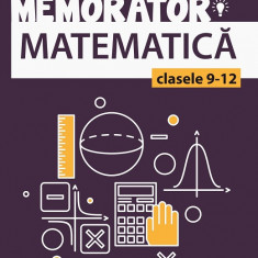 Memorator de matematică pentru clasele IX-XII