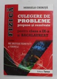FIZICA - CULEGERE DE PROBLEME PROPUSE SI REZOLVATE PENTRU CLASA A IX -A SI BACALAUREAT de MIHAELA CHIRITA , 2016