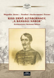 Kiss Ernő alt&aacute;bornagy, &ldquo; a b&aacute;ns&aacute;gi n&aacute;bob&rdquo; - Aradi v&eacute;rtan&uacute;k - Hegedűs J&aacute;nos &ndash; Vendrei Ferenc