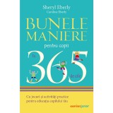 Bunele maniere pentru copii in 365 de zile, Sheryl Eberly, Caroline Eberly, 2021, Corint