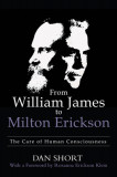 From William James to Milton Erickson The Care of Human Consciousness