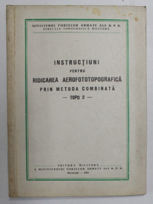 INSTRUCTIUNI PENTRU RIDICAREA AEROFOTOTOPOGRAFICA PRIN METODA COMBINATA - TOPO 2 - , 1953 foto
