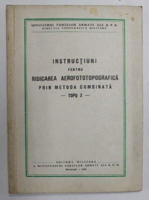 INSTRUCTIUNI PENTRU RIDICAREA AEROFOTOTOPOGRAFICA PRIN METODA COMBINATA - TOPO 2 - , 1953 foto