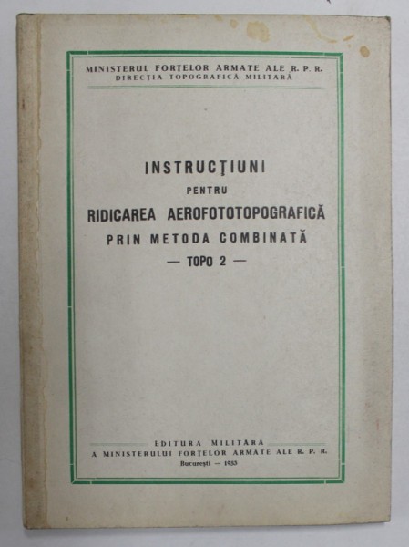 INSTRUCTIUNI PENTRU RIDICAREA AEROFOTOTOPOGRAFICA PRIN METODA COMBINATA - TOPO 2 - , 1953