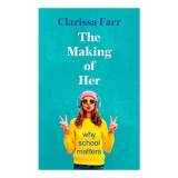 Cumpara ieftin The Making of Her: Educatie, Succesul Femeilor, Incredere, Excelenta Copii, Leadership Agile, Viata Adulta, Clarissa