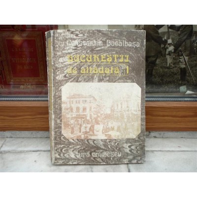 Bucurestii de altadata volumul 1871-1877 , Constantin Bacalbasa, 1987 foto