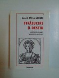 STRALUCIRE SI DESTIN , O ISTORIE FASCINANTA A PIETRELOR PRETIOASE de GALIA MARIA GRUDER 2000