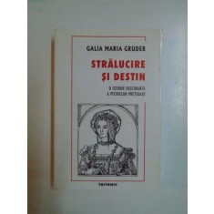 STRALUCIRE SI DESTIN , O ISTORIE FASCINANTA A PIETRELOR PRETIOASE de GALIA MARIA GRUDER 2000