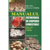 Ioana Tudor - Manualul cultivatorului de ciuperci comestibile