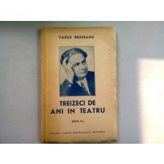 TREIZECI DE ANI DE TEATRU - VASILE BREZEANU