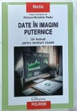 DATE IN IMAGINI PUTERNICE , UN MANUAL PENTRU NARATIUNI VIZUALE , volum coordonat de RALUCA - NICOLETA RADU , 2023