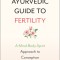 The Ayurvedic Guide to Fertility: A Mind-Body-Spirit Approach to Conception