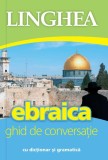 Ebraica. Ghid de conversa&Aring;&pound;ie - Paperback brosat - *** - Linghea