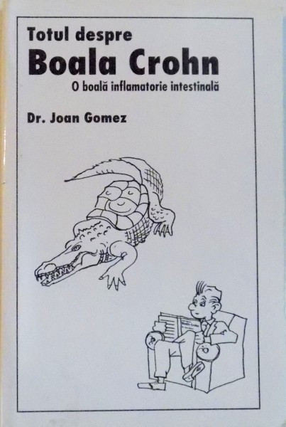 TOTUL DESPRE BOALA CROHN, O BOALA INFLAMATORIE INTESTINALA de JOAN GOMEZ, 2002