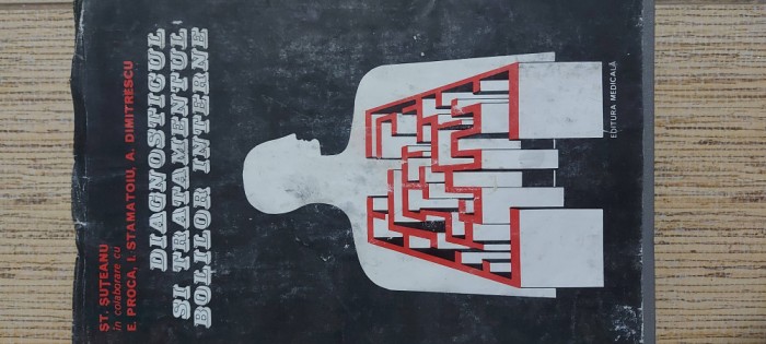 DIAGNOSTICUL SI TRATAMENTUL BOLILOR INTERNE - VOL. 1 - ST. SUTEANU , 1982