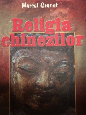 RELIGIA CHINEZILOR - MARCEL GRANET 2004 foto