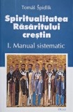 Spiritualitatea rasaritului crestin vol. I Manualul sistematic - Tomas Spidlik